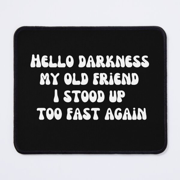 Item preview, Hello Darkness My Old Friend I Stood Up Too Fast Again White Font Retro Groovy Meme designed and sold by kristy1003.