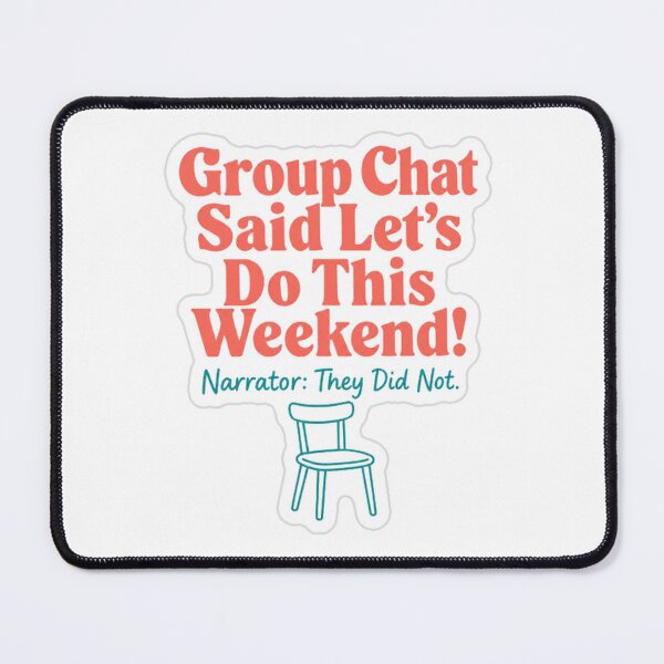 Item preview, Group Chat Said Weekend Narrator They Did Not designed and sold by MindfulMischief.
