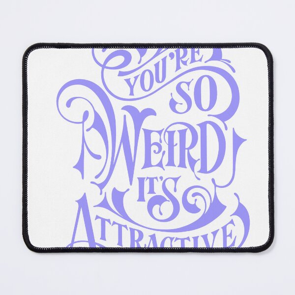 Item preview, You're So Weird It's So Attractive designed and sold by andry01.