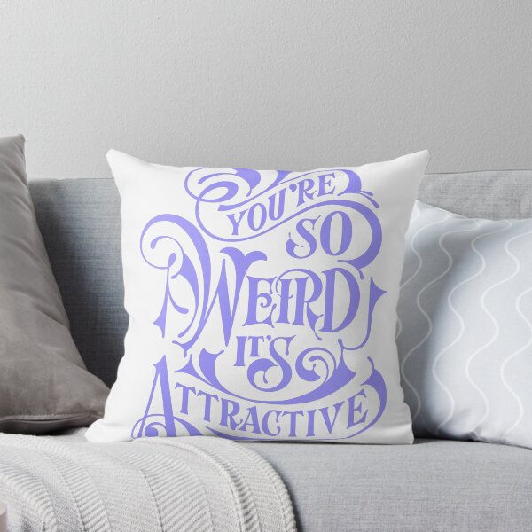 Item preview, You're So Weird It's So Attractive designed and sold by andry01.