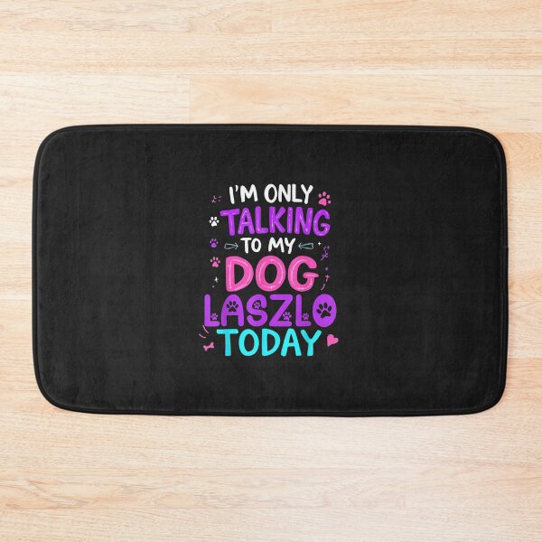 Item preview, I'm Only Talking To My Dog Laszlo Today Funny Pet Dog Owner designed and sold by abig-eiyana.