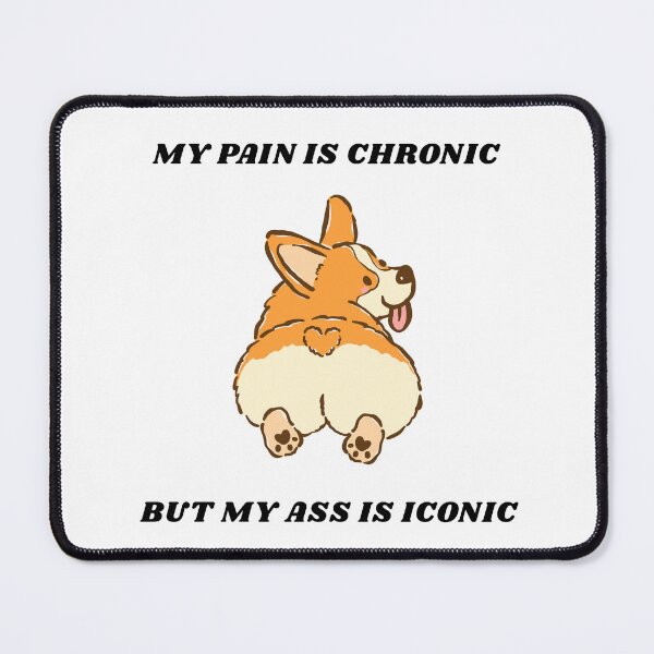 Item preview, My Pain Is Chronic But My Ass Is Iconic Black Font Cute Corgi Meme designed and sold by kristy1003.