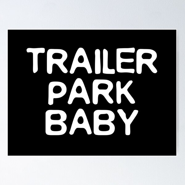 Item preview, Trailer Park Baby (white letters) designed and sold by K.THX.BYE.