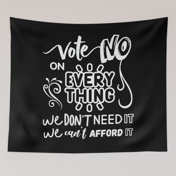 Item preview, Vote No on Everything We Don't Need It We Can't Afford It – Funny Patriotic Political Humor USA Design White Font designed and sold by GFamilyC.