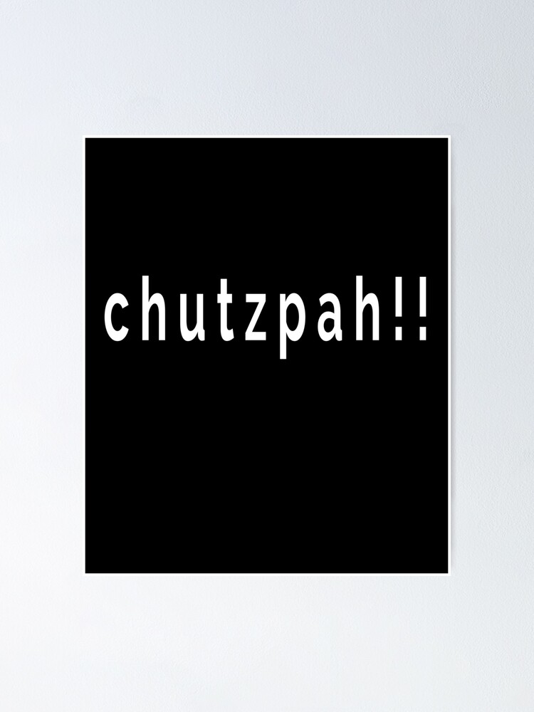 Chutzpah - For Those with Supreme Self Confidence (Design Day 227) Poster  for Sale by TNTs