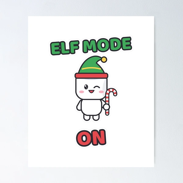 Elf Mode On - Cute Elf Marshmallow Pip Christmas — Poster by BiMood