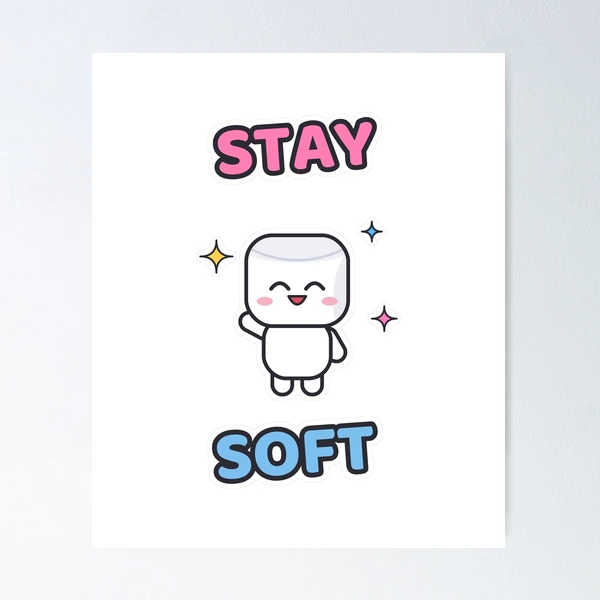 Stay Soft - Cute Happy Marshmallow Pip — Poster by BiMood