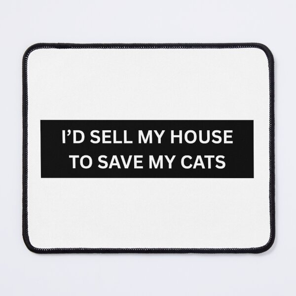 Item preview, Sell My House to Save My Cats designed and sold by Absent Brain.