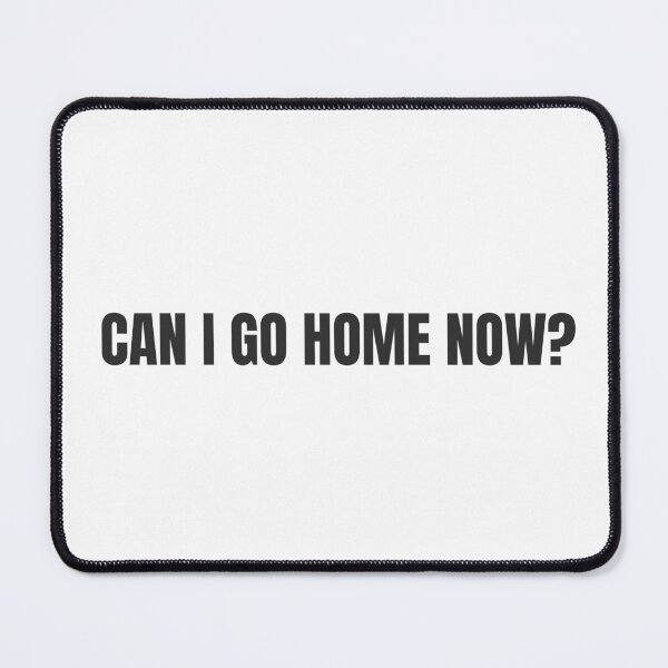 Item preview, Office humor - Can I go home now? designed and sold by GoMyms.