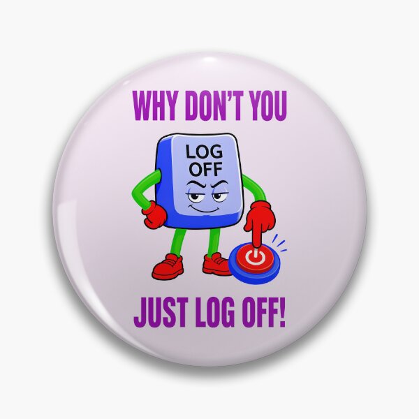 Item preview, WHY DON'T YOU JUST LOG OFF! DESIGN 6 designed and sold by DigitalandPhoto.