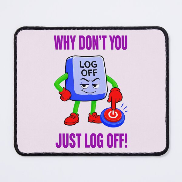 Item preview, WHY DON'T YOU JUST LOG OFF! DESIGN 6 designed and sold by DigitalandPhoto.