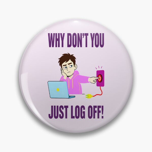 Item preview, WHY DON'T YOU JUST LOG OFF! DESIGN 7 designed and sold by DigitalandPhoto.