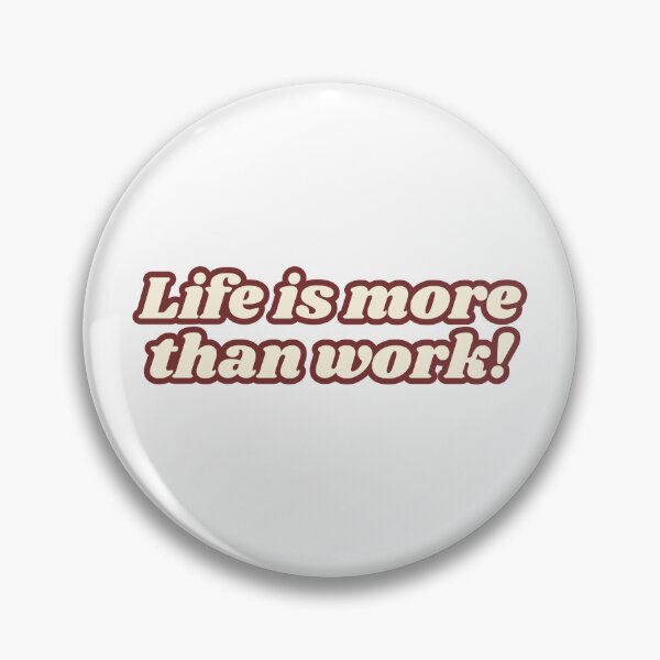 Item preview, Life is more than work! designed and sold by yourlocalltyler.