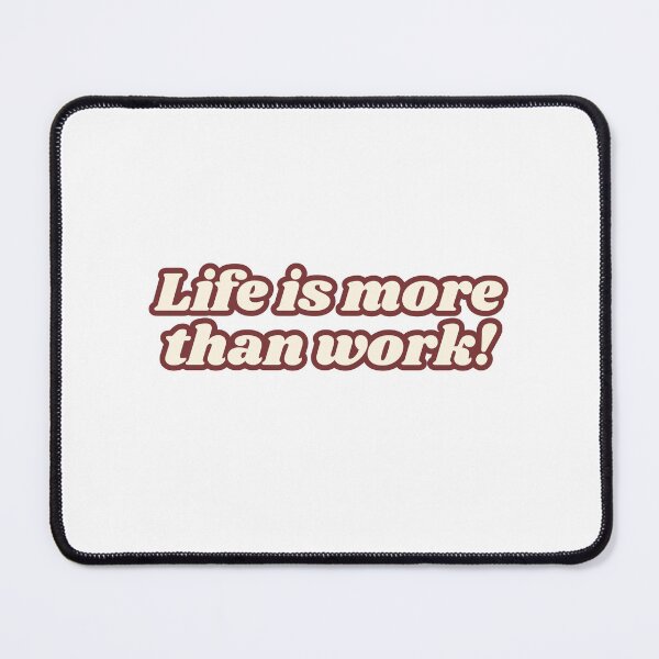 Item preview, Life is more than work! designed and sold by yourlocalltyler.
