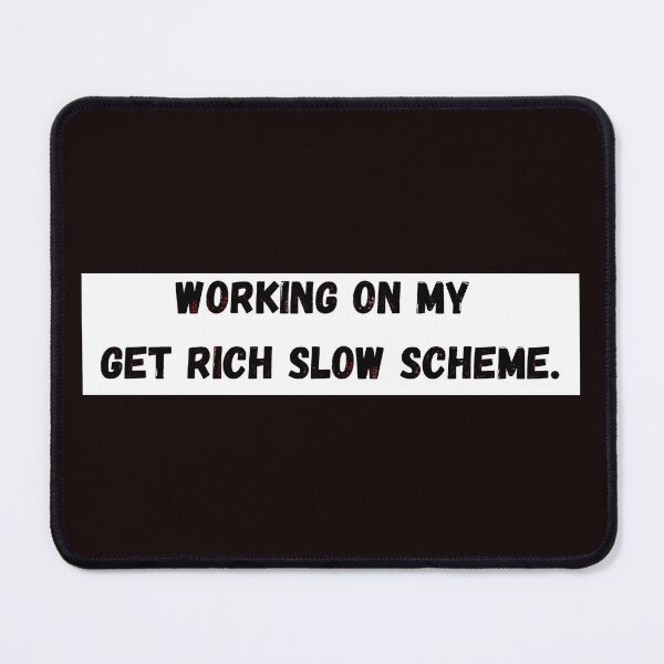 Item preview, Working On My Get Rich Slow Scheme designed and sold by K-Dia.