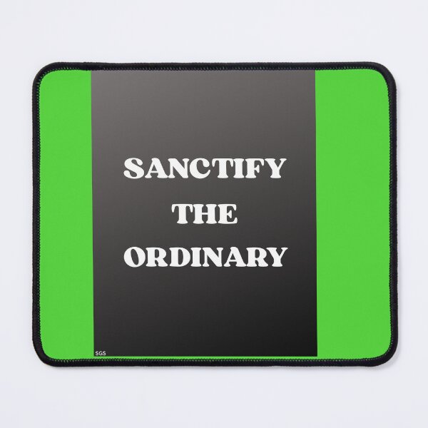 Item preview, SANCTIFY THE ORDINARY designed and sold by docksTees.