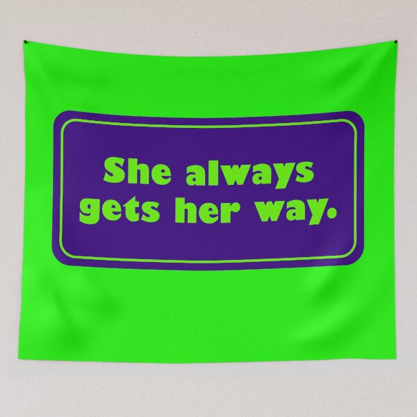 Item preview, She Always Gets Her Way designed and sold by Karate Octopus.