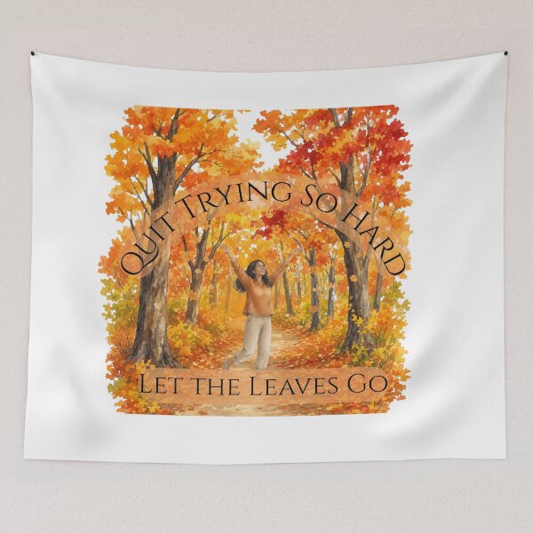 Item preview, Quit Trying So Hard - Let the Leaves Go designed and sold by TalkingToSpirit.
