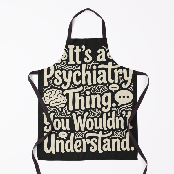 Item preview, It's a Psychiatry Thing You Wouldn't Understand – Psychiatry Humor designed and sold by Mirgonhood.