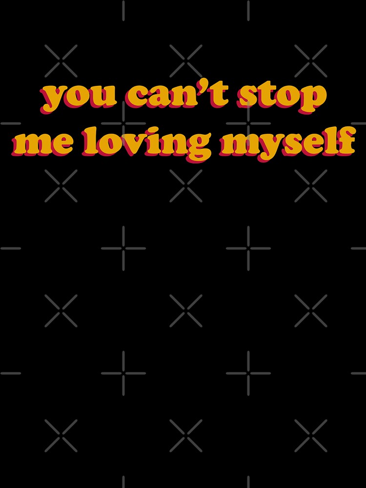 You Can T Stop Me Loving Myself Kids T Shirt By Koolpingu Redbubble