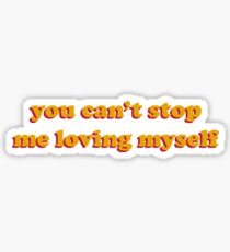 You Can't Stop Me Loving Myself Sticker