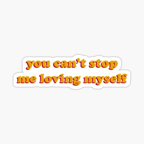 You Can T Stop Me Loving Myself Sticker For Sale By Koolpingu Redbubble