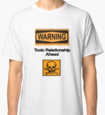 Toxic Relationship Ahead Classic T-Shirt