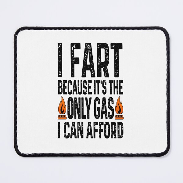 Item preview, I Fart Because It’s The Only Gas I Can Afford designed and sold by m-smith-bear.