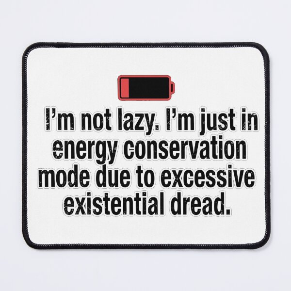 Item preview, I’m not lazy. I’m just in energy conservation mode due to excessive existential dread. designed and sold by jrzvibe.