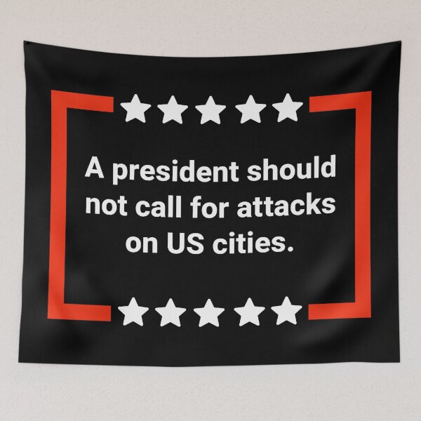 Item preview, A president should not call for attacks on US cities. designed and sold by Rachel the Artist .