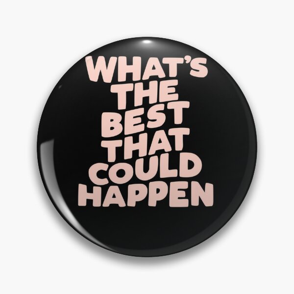 Item preview, What'S-The-Best-That-Could-Happen designed and sold by anuzajerg.