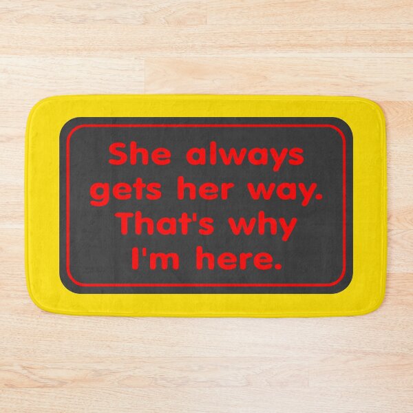 Item preview, She Always Gets Her Way.  That’s Why I’m Here designed and sold by Karate Octopus.