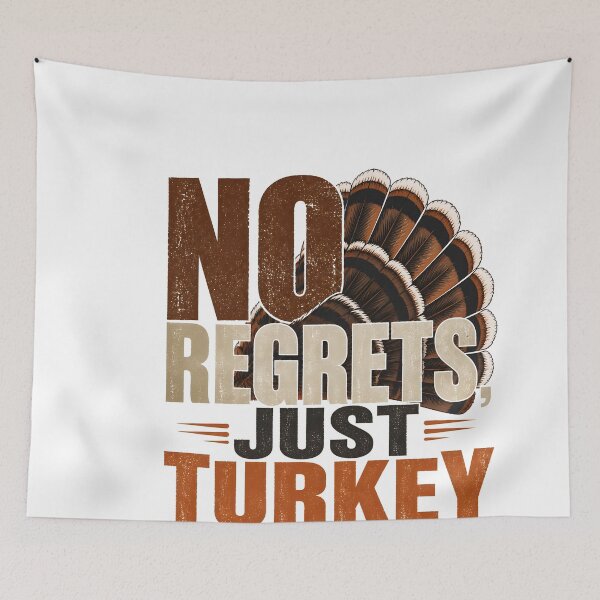 Item preview, No Regrets Just Turkey Thanksgiving designed and sold by LiviuGligoros.