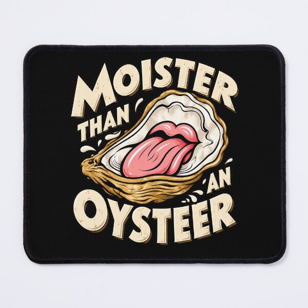 Item preview, Moister Than an Oysteer designed and sold by Eddiepublic.