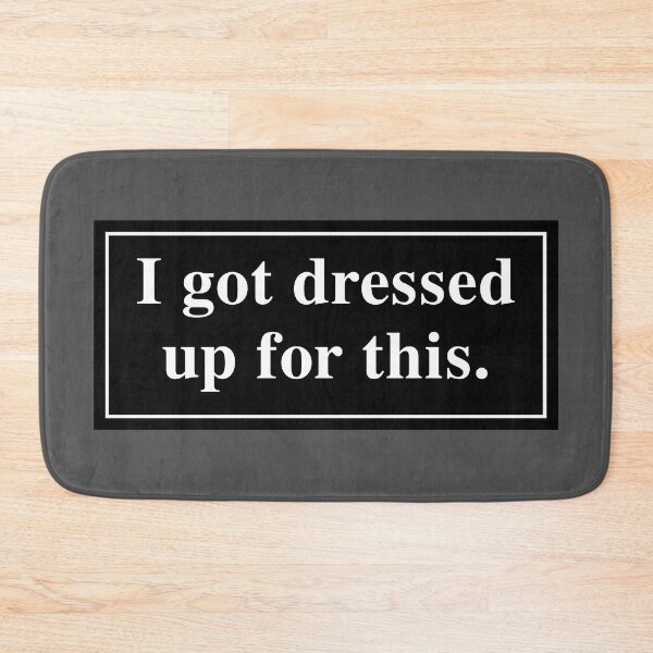 Item preview, I Got Dressed up for This designed and sold by Karate Octopus.