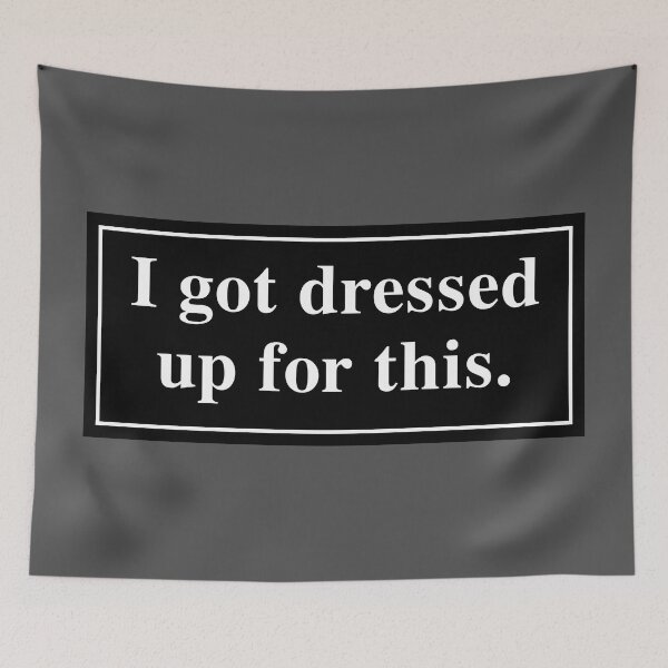Item preview, I Got Dressed up for This designed and sold by Karate Octopus.