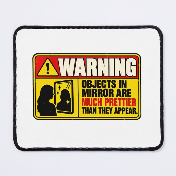 Item preview, Warning Objects In Mirrors Are Much Prettier Than They Appear Funny Women Confidence Quote designed and sold by HumansStuck12.