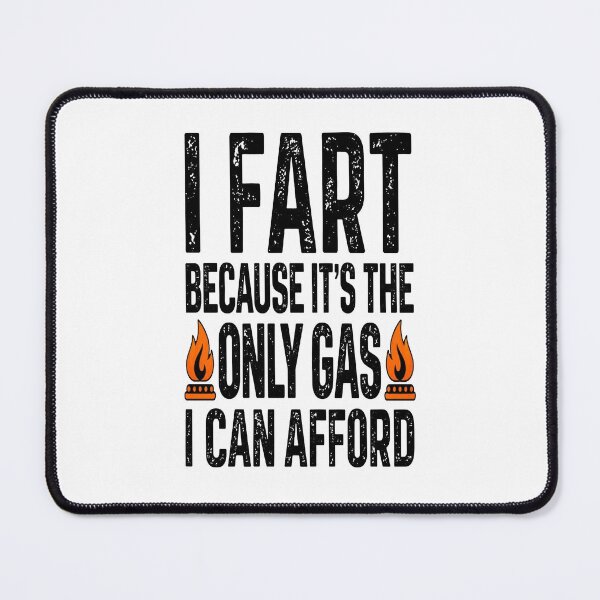 Item preview, I Fart Because It’s The Only Gas I Can Afford designed and sold by gidel-sales.