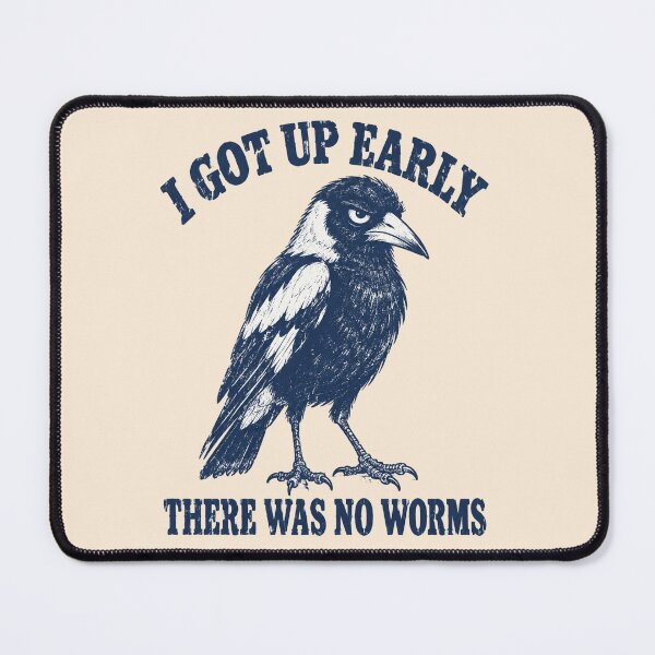 Item preview, I Got Up Early No Worms Grumpy Magpie designed and sold by Yellowriversss.