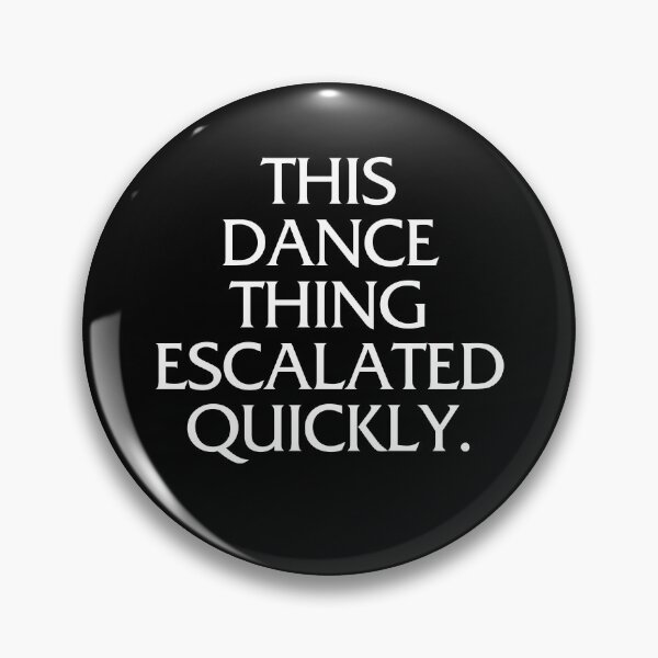 Item preview, This Dance Thing Escalated Quickly designed and sold by virshaemity.