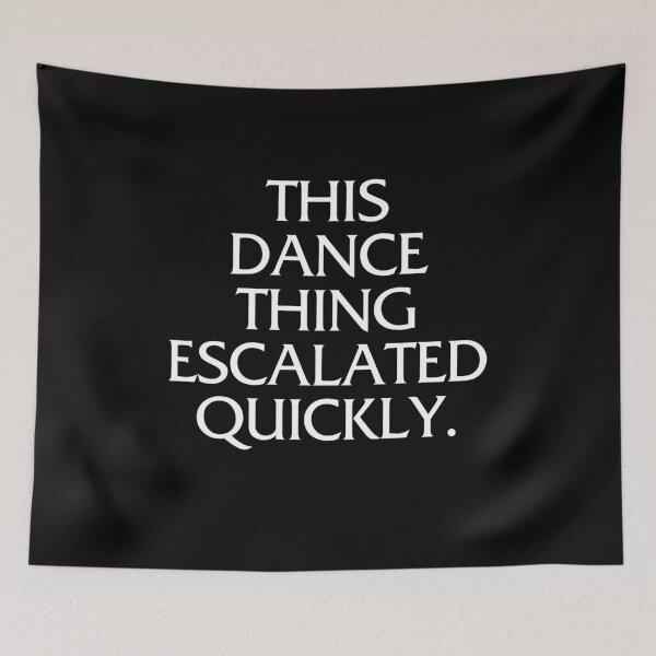 Item preview, This Dance Thing Escalated Quickly designed and sold by virshaemity.