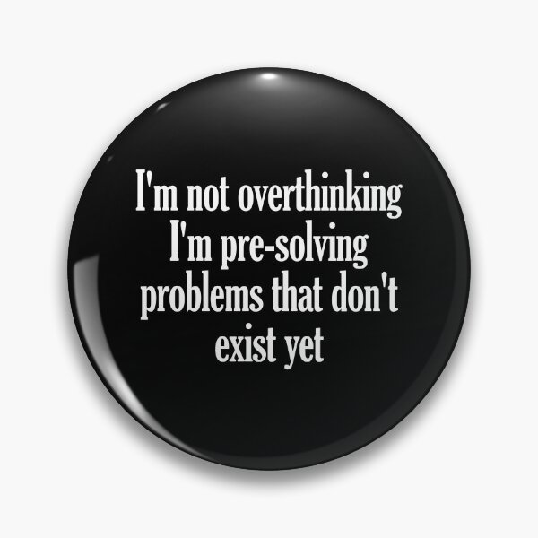Item preview, I'm Not Overthinking I'm Pre-Solving Problems That Don't Exist Yet designed and sold by virshaemity.