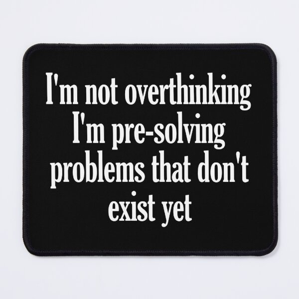 Item preview, I'm Not Overthinking I'm Pre-Solving Problems That Don't Exist Yet designed and sold by virshaemity.