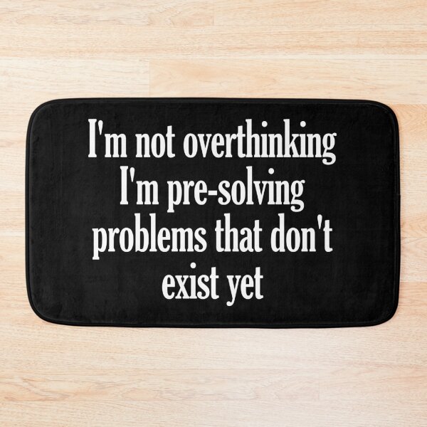Item preview, I'm Not Overthinking I'm Pre-Solving Problems That Don't Exist Yet designed and sold by virshaemity.