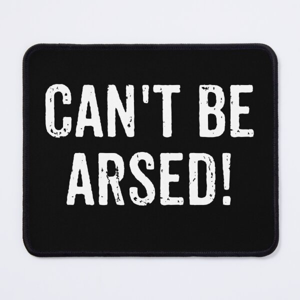 Item preview, Can't Be Arsed - Funny Saying designed and sold by virshaemity.