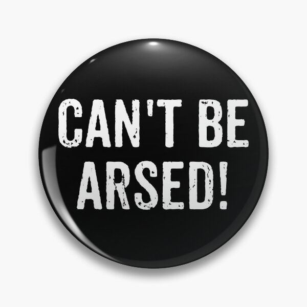 Item preview, Can't Be Arsed - Funny Saying designed and sold by virshaemity.