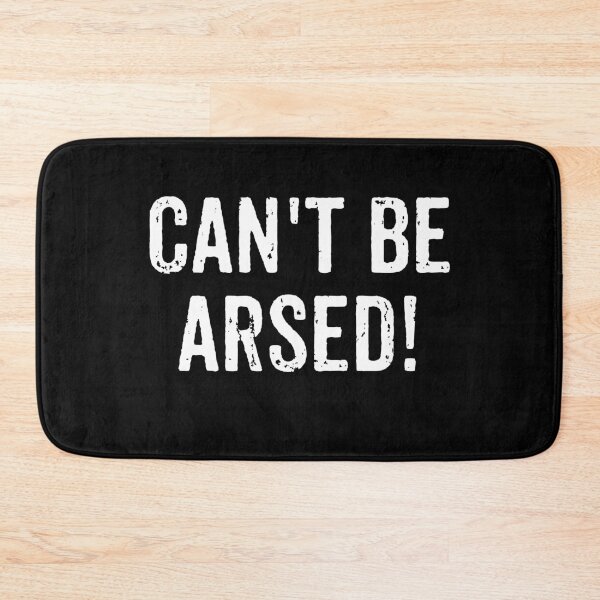 Item preview, Can't Be Arsed - Funny Saying designed and sold by virshaemity.