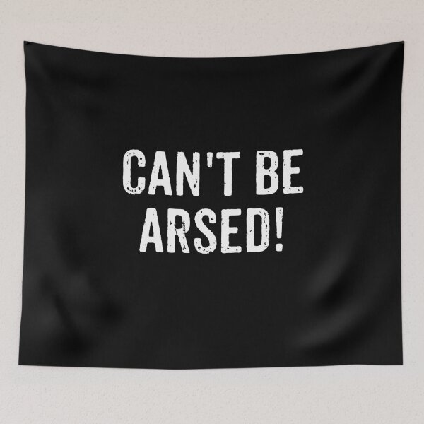 Item preview, Can't Be Arsed - Funny Saying designed and sold by virshaemity.