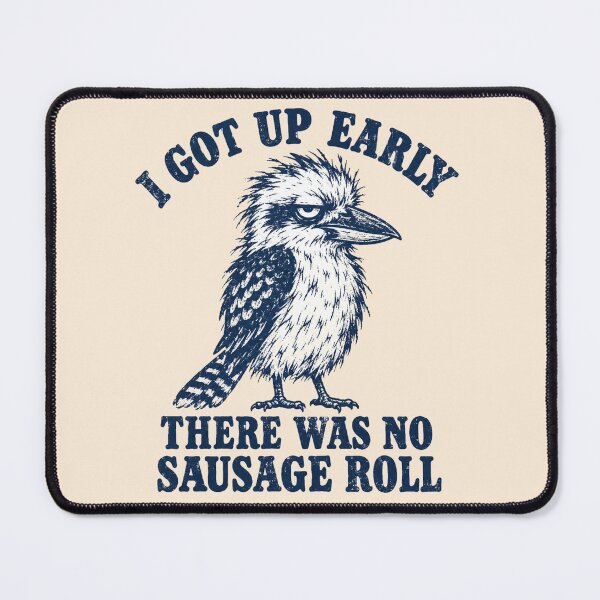 Item preview, I Got Up Early No Sausage Roll Grumpy Kookaburra designed and sold by Yellowriversss.