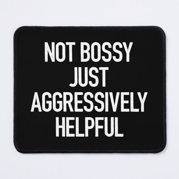 Item preview, Not Bossy Just Aggressively Helpful designed and sold by zerlaemiry.